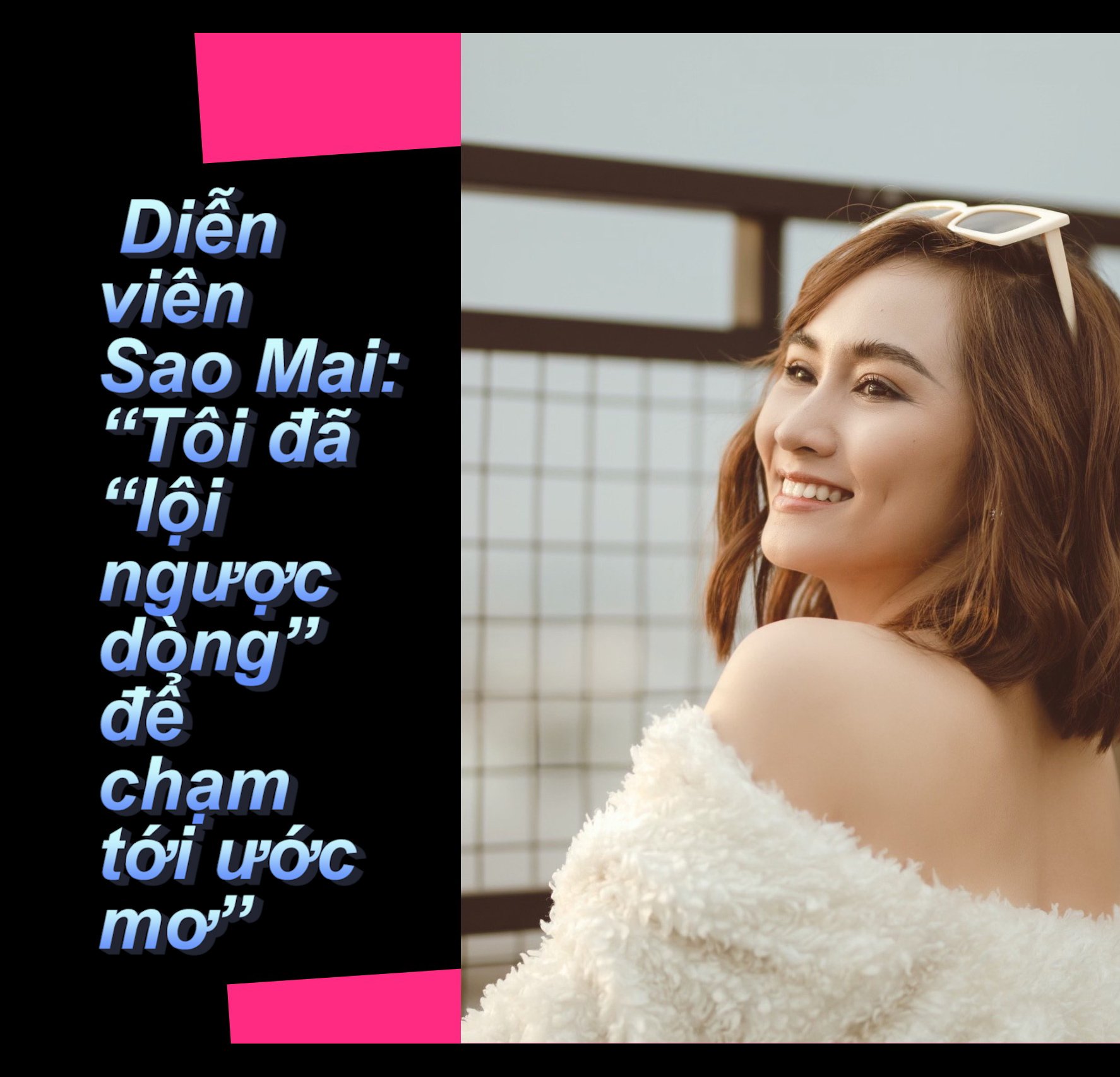 Diễn viên Sao Mai: Tôi đã “lội ngược dòng” để chạm tới ước mơ