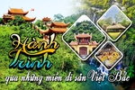 Hành trình qua những miền di sản Việt Bắc. Bài 1: Linh thiêng dòng lịch sử