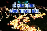 [TRỰC TIẾP] LỄ HOA ĐĂNG SÔNG THẠCH HÃN