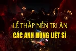Trực tiếp: Lễ thắp nến tri ân các anh hùng liệt sĩ nhân kỷ niệm 78 năm Ngày Thương binh - Liệt sĩ