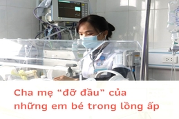 Cha mẹ “đỡ đầu” của những em bé trong lồng ấp