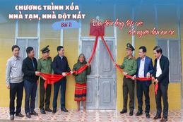 Chương trình xóa nhà tạm, nhà dột nát: Bài 1: Vạn tấm lòng tiếp sức cho người dân an cư