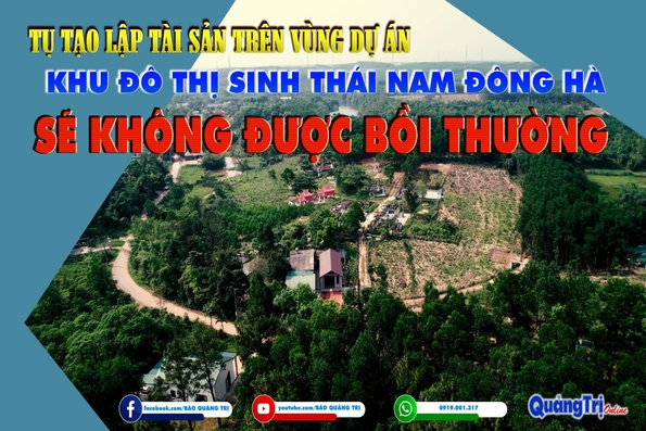 Tự tạo lập tài sản trên vùng dự án Khu đô thị sinh thái Nam Đông Hà sẽ không được bồi thường