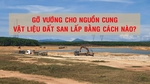 Gỡ vướng cho nguồn cung vật liệu đất san lấp bằng cách nào?