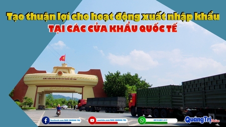 Tạo thuận lợi cho hoạt động xuất nhập khẩu tại các cửa khẩu quốc tế
