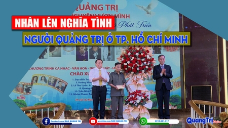 Nhân lên nghĩa tình người Quảng Trị ở TP. Hồ Chí Minh