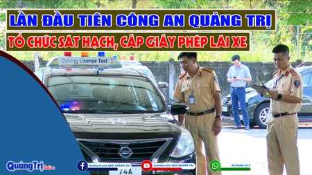 Lần đầu tiên Công an Quảng Trị tổ chức sát hạch, cấp giấy phép lái xe